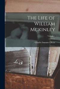 Cover image for The Life of William Mckinley; Volume 1