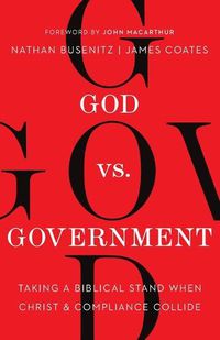 Cover image for God vs. Government: Taking a Biblical Stand When Christ and Compliance Collide