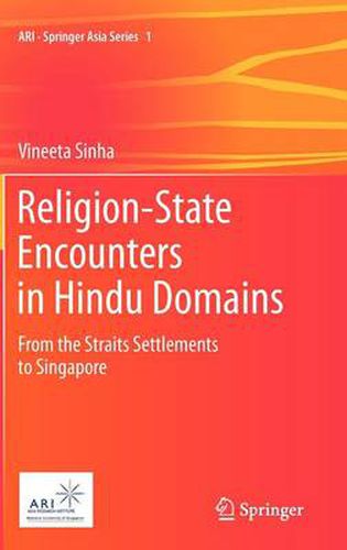 Cover image for Religion-State Encounters in Hindu Domains: From the Straits Settlements to Singapore