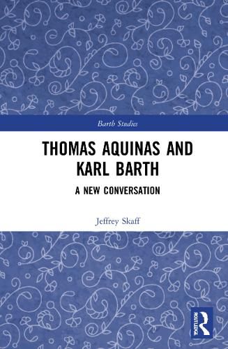 Thomas Aquinas and Karl Barth: A New Conversation