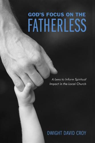 God's Focus on the Fatherless: A Lens to Inform Spiritual Impact in the Local Church