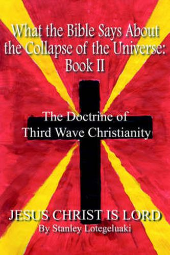 Cover image for What the Bible Says About the Collapse of the Universe: Book II: The Doctrine of Third Wave Christianity