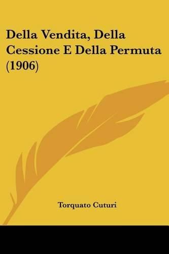 Cover image for Della Vendita, Della Cessione E Della Permuta (1906)