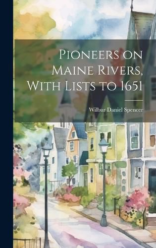Cover image for Pioneers on Maine Rivers, With Lists to 1651