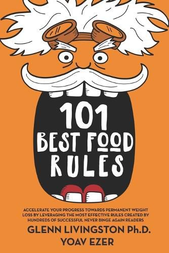 Cover image for 101 Best Food Rules: Accelerate Your Progress Towards Permanent Weight Loss by Leveraging the Most Effective Rules Created by Hundreds of Successful Never Binge Again Readers (And Clients!)