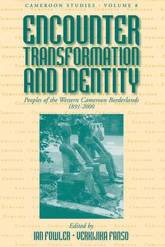 Cover image for Encounter, Transformation, and Identity: Peoples of the Western Cameroon Borderlands, 1891-2000