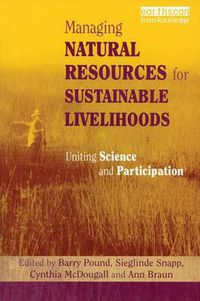 Cover image for Managing Natural Resources for Sustainable Livelihoods: Uniting Science and Participation
