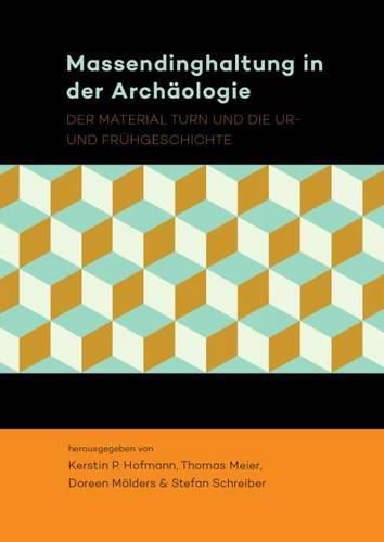 Massendinghaltung in der Archaologie: Der material turn und die Ur- und Fruhgeschichte