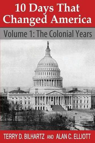 Cover image for 10 Days That Changed America: Volume 1: The Colonial Years