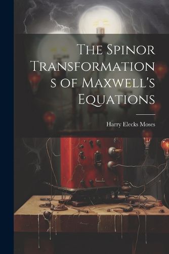 Cover image for The Spinor Transformations of Maxwell's Equations