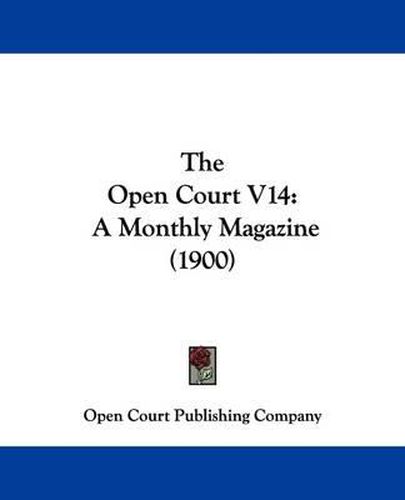 The Open Court V14: A Monthly Magazine (1900)