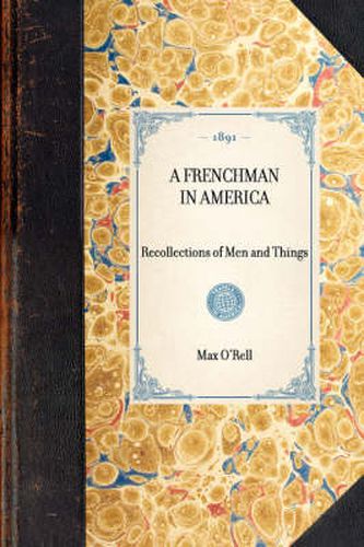 Cover image for Frenchman in America: Recollections of Men and Things