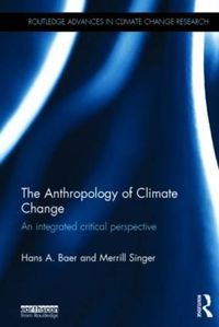 Cover image for The Anthropology of Climate Change: An Integrated Critical Perspective