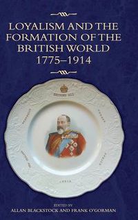 Cover image for Loyalism and the Formation of the British World, 1775-1914