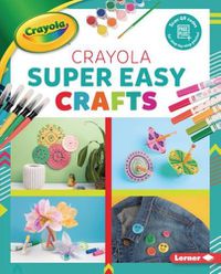 Cover image for Crayola (R) Super Easy Crafts