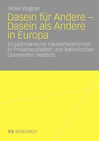 Cover image for Dasein Fur Andere - Dasein ALS Andere in Europa: Ecuadorianische Hausarbeiterinnen in Privathaushalten Und Katholischen Gemeinden Madrids