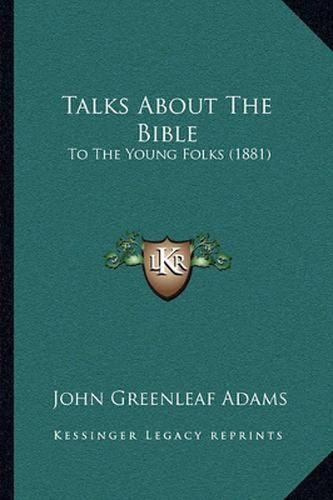 Talks about the Bible: To the Young Folks (1881)