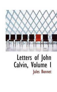 Cover image for Letters of John Calvin, Volume I