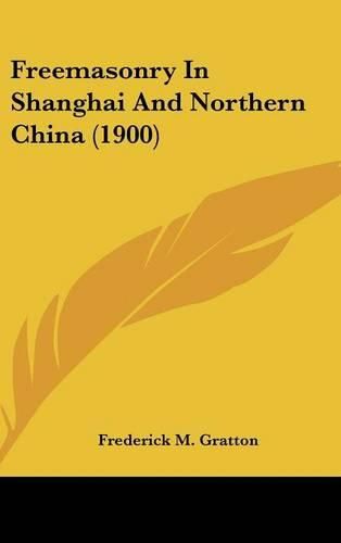 Cover image for Freemasonry in Shanghai and Northern China (1900)
