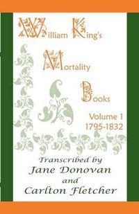 Cover image for William King's Mortality Books: Volume 1, 1795-1832