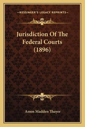 Cover image for Jurisdiction of the Federal Courts (1896)