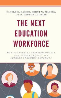 Cover image for The Next Education Workforce: How Team-Based Staffing Models Can Support Equity and Improve Learning Outcomes