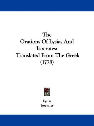 Cover image for The Orations Of Lysias And Isocrates: Translated From The Greek (1778)
