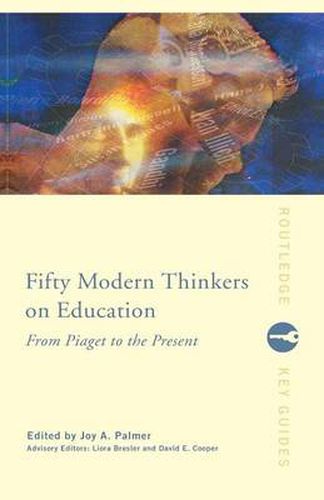 Cover image for Fifty Modern Thinkers on Education: From Piaget to the Present