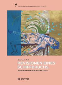 Cover image for Revisionen eines Schiffbruchs - Martin Kippenbergers Medusa