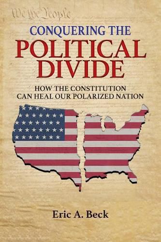 Cover image for Conquering the Political Divide: How the Constitution Can Heal Our Polarized Nation