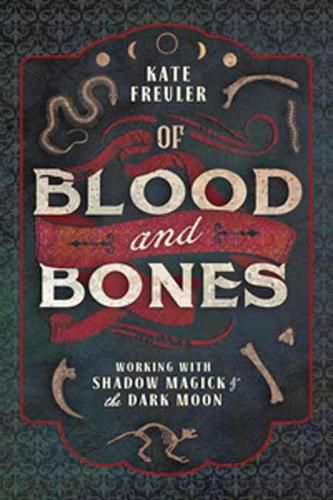 Of Blood and Bones: Working with Shadow Magick and the Dark