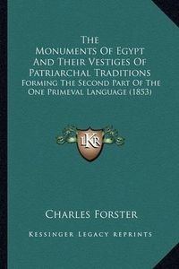 Cover image for The Monuments of Egypt and Their Vestiges of Patriarchal Traditions: Forming the Second Part of the One Primeval Language (1853)