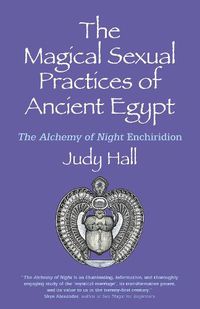 Cover image for Magical Sexual Practices of Ancient Egypt, The - The Alchemy of Night Enchiridion
