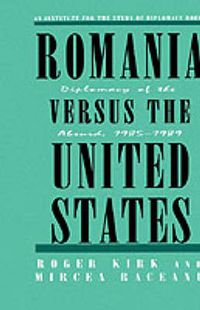 Cover image for Romania Versus the United States: Diplomacy of the Absurd 1985-1989