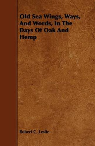 Cover image for Old Sea Wings, Ways, And Words, In The Days Of Oak And Hemp