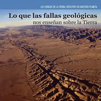 Cover image for Lo Que Las Fallas Geologicas Nos Ensenan Sobre La Tierra (Investigating Fault Lines)