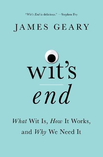 Cover image for Wit's End: What Wit Is, How It Works, and Why We Need It