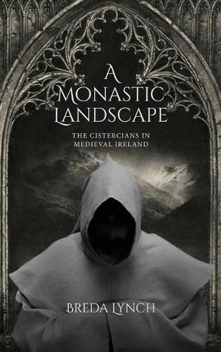 Cover image for A Monastic Landscape: The Cistercians in Medieval Ireland