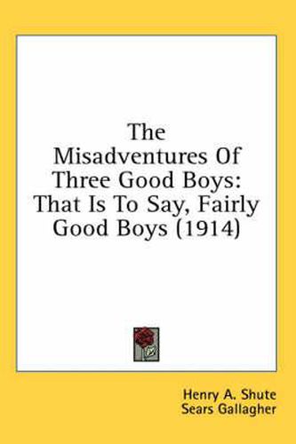 The Misadventures of Three Good Boys: That Is to Say, Fairly Good Boys (1914)