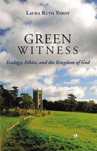 Cover image for Green Witness: Ecology Ethics and the Kingdom of God