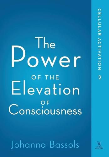 Cover image for The Power of the Elevation of Consciousness: Cellular Activation