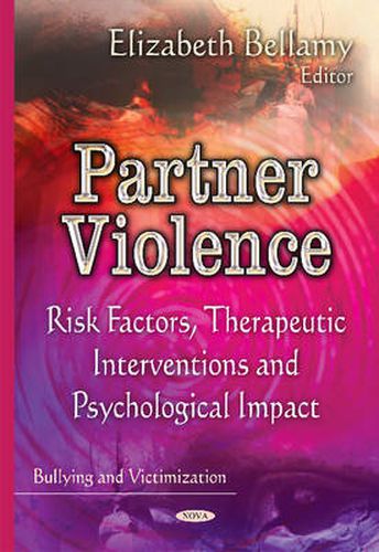 Cover image for Partner Violence: Risk Factors, Therapeutic Interventions & Psychological Impact