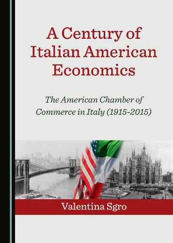 A Century of Italian American Economics: The American Chamber of Commerce in Italy (1915-2015)