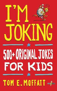 Cover image for I'm Joking: 500+ Original Jokes for Kids