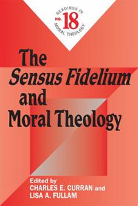 Cover image for The Sensus Fidelium and Moral Theology: Readings in Moral Theology No. 18