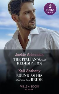 Cover image for The Italian's Final Redemption / Bound As His Business-Deal Bride: The Italian's Final Redemption / Bound as His Business-Deal Bride