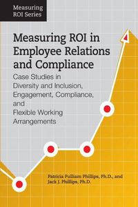 Cover image for Measuring ROI in Employee Relations and Compliance: Case Studies in Diversity and Inclusion, Engagement, Compliance, and Flexible Working Arrangements