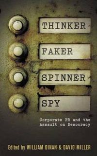 Cover image for Thinker, Faker, Spinner, Spy: Corporate PR and the Assault on Democracy