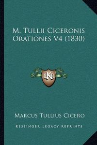 Cover image for M. Tullii Ciceronis Orationes V4 (1830)