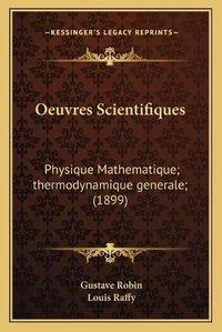 Cover image for Oeuvres Scientifiques: Physique Mathematique; Thermodynamique Generale; (1899)